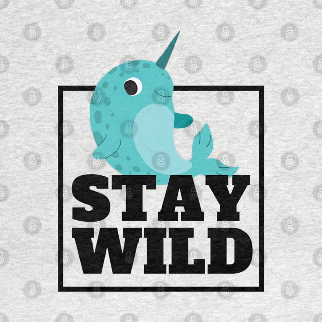 Stay Wild - Narwal by The Magic Yellow Bus